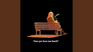 Can You Love Me Back? (slowed)