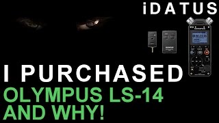 I purchased the Olympus LS-14 and why? ◄iDATUS►