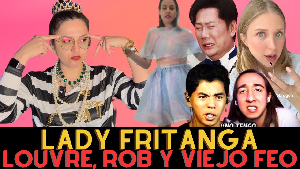 lady fritanga, miss universo, rob, telarañas milenarias y los rateros del louvre