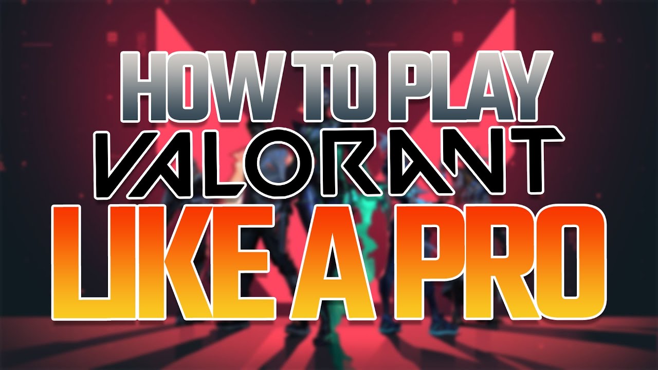 How to Play Valorant LIKE A PRO (not clickbait) - YouTube