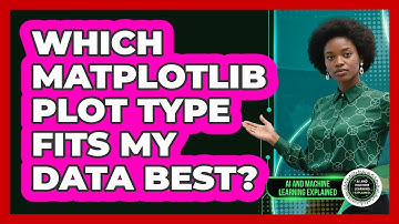 Which Matplotlib Plot Type Fits My Data Best? - AI and Machine Learning Explained