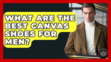 What Are The Best Canvas Shoes For Men? - The Sharp Dressed Gent