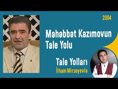 Məhəbbət Kazımovun Tale Yolu