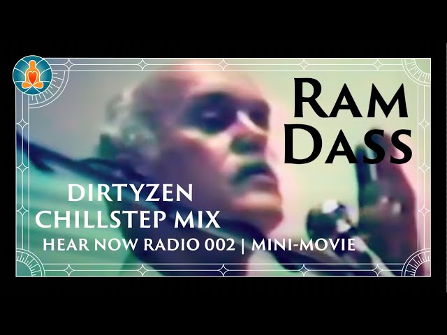 Ram Dass - No Where To Stand - Dirtyzen Chillstep Mix (Hear Now Radio 002) | MIni Movie