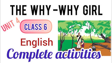 Class 6 English  / The Why-Why Girl / Complete Activities 