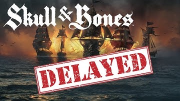 Skull & Bones DELAYED