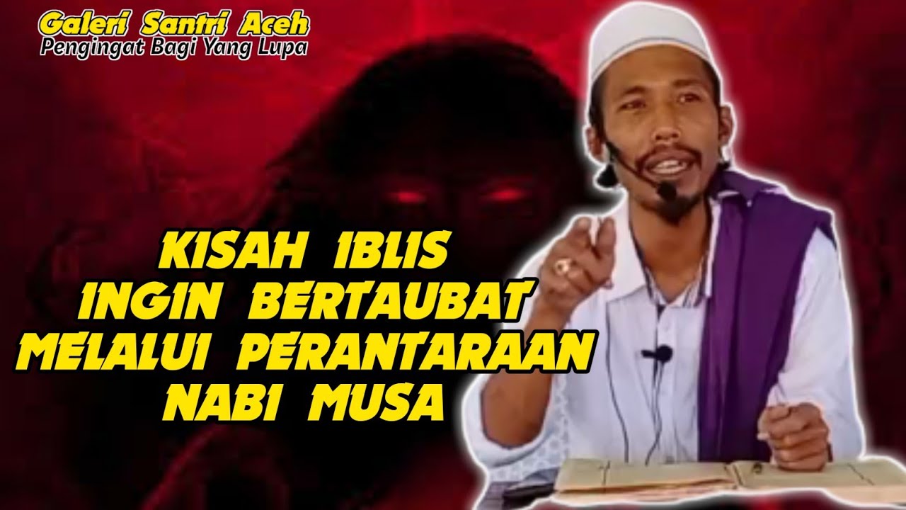 Abiya Jeunieb | Kisah Iblis Ingin Bertaubat Melalui Perantaraan Nabi Musa