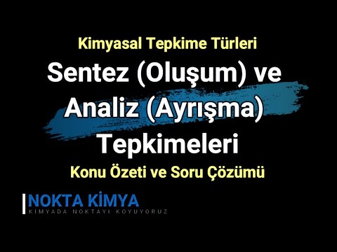 Sentez - Oluşum ve Analiz - Ayrışma Tepkimeleri Konu Özeti ve Soru Çözümü | Kimyasal Tepkime Türleri