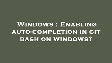 Windows : Enabling auto-completion in git bash on windows?