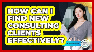 How Can I Find New Consulting Clients Effectively?