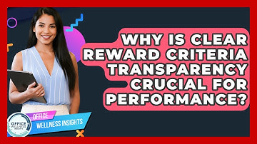 Why Is Clear Reward Criteria Transparency Crucial For Performance? - Office Wellness Insights