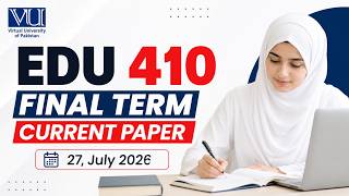 EDU 410 Final Term Current Paper with Solution 7, July 2026