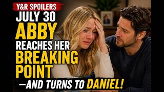 Y&R Spoilers July 30: Abby Finally Snaps—Daniel Becomes Her Last Hope!