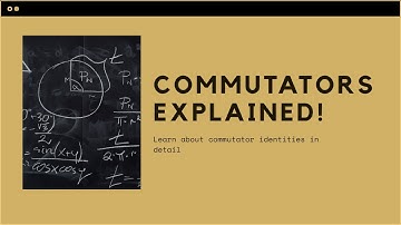 Commutator Identities Explained | Quantum Mechanics