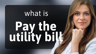 Understanding "Pay the Utility Bill": A Simple Guide for English Learners