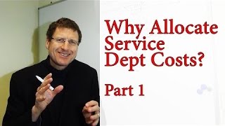 CMA - Week 4 - Why Allocate Service Dept Costs - Part 1