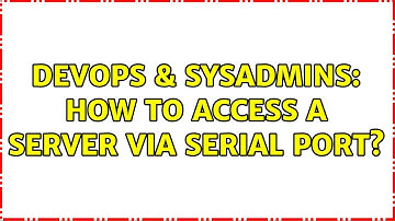 DevOps & SysAdmins: How to access a server via serial port?