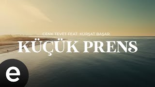 Cenk Tevet Ft. Kürşat Başar - Küçük Prens (Official Lyric Video) Resimi