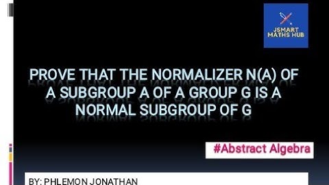 The normalizer N(A) of a subgroup 