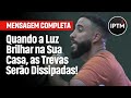 MENSAGEM COMPLETA: Quando a Luz Brilhar na Sua Casa, as Trevas Serão Dissipadas! - Pr Leonardo Sale