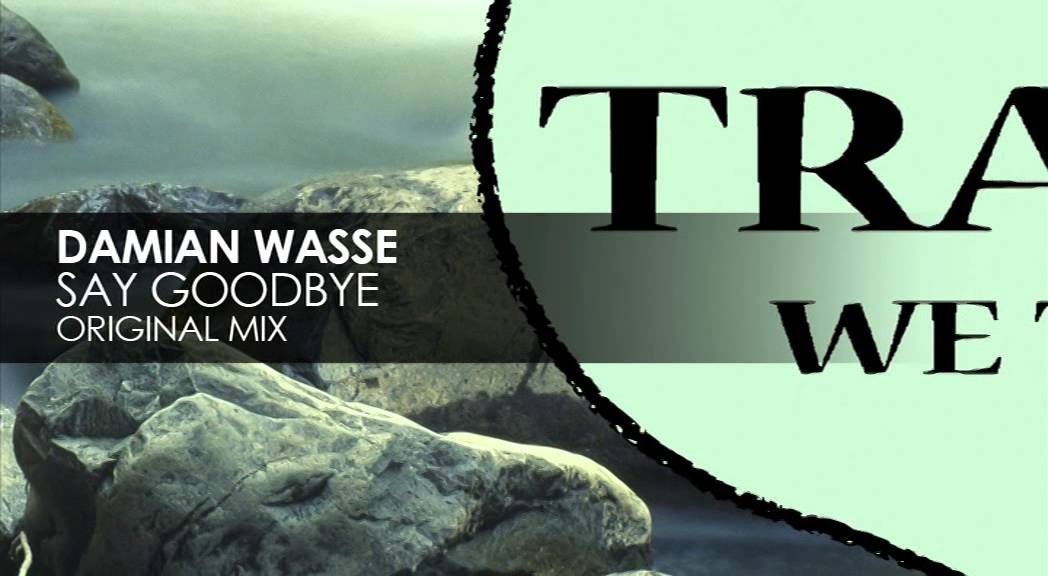 Damian Wasse - Say Goodbye (Original Mix) Damian Wasse - Say Goodbye (Original Mix)