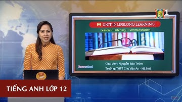 MÔN TIẾNG ANH - LỚP 12 | UNIT 10: LIFELONG LEARNING - L5:LISTENING | 15H15 NGÀY 06.05.2020 | HANOITV