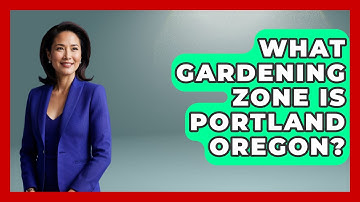 What Gardening Zone Is Portland Oregon? - The Plant Enthusiast