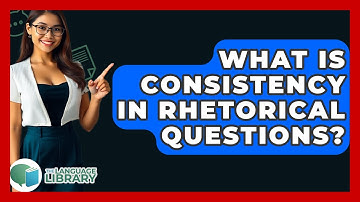 What Is Consistency In Rhetorical Questions? - The Language Library