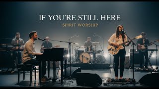 Download Lagu If You’re Still Here | Spirit Worship (Cinematic Worship | Inspired by Hillsong \u0026 Bethel Music) MP3