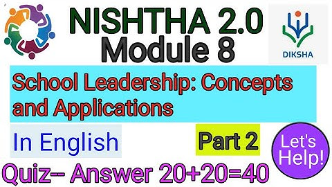 NISHTHA 2.0 Module 8  School Leadership: Concepts and Applications Quiz-- Answer in English 20+20=40