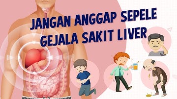 Jangan Anggap Sepele, Berikut Gejala Sakit Liver yang Perlu Diketahui