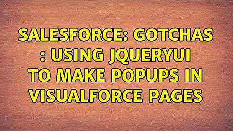 Salesforce: Gotchas : Using jQueryUI to make popups in Visualforce pages