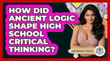 How Did Ancient Logic Shape High School Critical Thinking? - High School Toolkit