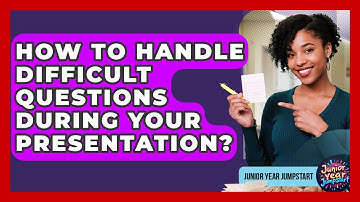 How To Handle Difficult Questions During Your Presentation? - Junior Year Jumpstart
