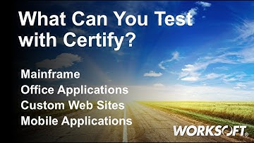 What Can You Test with Worksoft Certify?