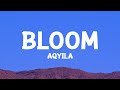 Aqyila   bloom lyrics
