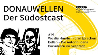 Wo die Hunde in drei Sprachen bellen - Ioana Pârvulescu im Gespräch | Donauwellen Podcast #14