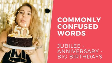 COMMONLY CONFUSED WORDS: anniversary – jubilee – big birthday LEARN WITH LEXICAL LAB