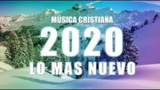 MUSICA CRISTIANA LO MAS NUEVO 2020