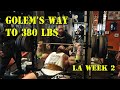 GOLEM'S BIGGER BY THE DAY in LA! ROAD TO 380lbs!  WEEK 2!