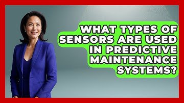 What Types of Sensors Are Used in Predictive Maintenance Systems? | Industrial Tech Insights News