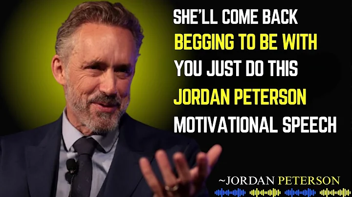 SHE'LL COME BACK BEGGING TO BE WITH YOU – JUST DO THIS | JORDAN PETERSON MOTIVATIONAL SPEECH