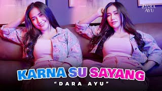KARNA SU SAYANG - DARA AYU (Official Music Video)