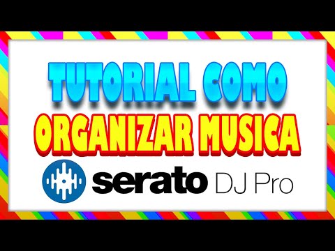 ORGANIZAR LA MÚSICA EN SERATO DJ PRO TUROTIAL PARA DJS
