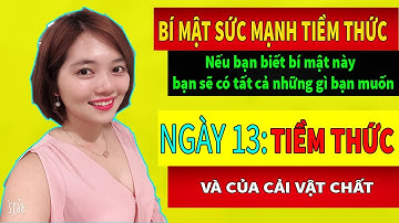 Bí mật SỨC MẠNH TIỀM THỨC - NGÀY 13 : TIỀM THỨC VÀ CỦA CẢI VẬT CHẤT | Trần Dung