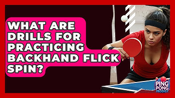 What Are Drills For Practicing Backhand Flick Spin? - Ping Pong Prodigy