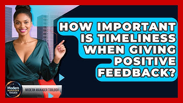 How Important Is Timeliness When Giving Positive Feedback? - Modern Manager Toolbox