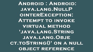 Android : Android: java.lang.NullPointerException: Attempt to invoke virtual method 