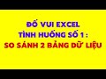 Đố vui Excel tình huống số 1 so sánh dữ liệu 2 bảng Excel