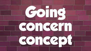 Going concern concept with a real life scenario..